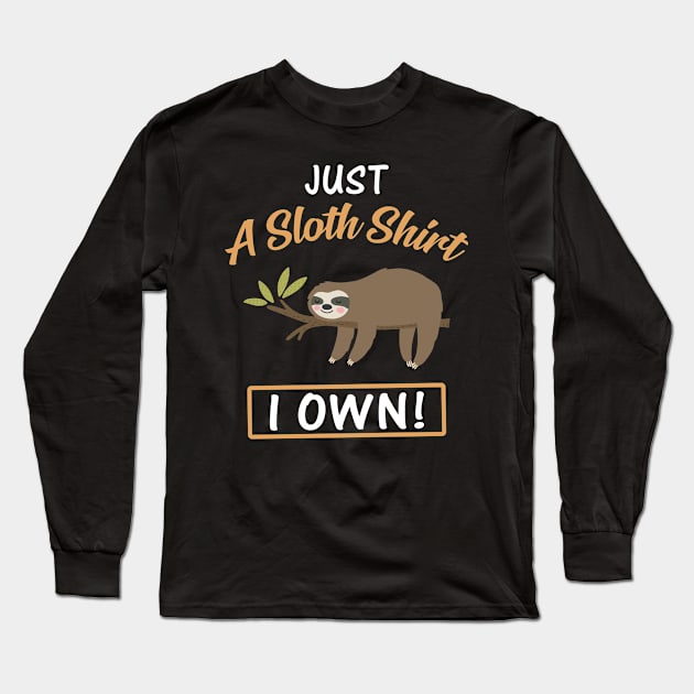 Just A Sloth Shirt I Own Funny Lazy Sloth Long Sleeve T-Shirt by Bensonn